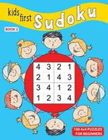 Kids First Sudoku: 100 4x4 Puzzles For Beginners, Book 2 1072288303 Book Cover