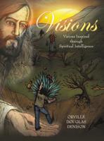 Visions: Visions Inspired Through Spiritual Intelligence 1480879703 Book Cover