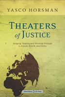Theaters of Justice: Judging, Staging, and Working Through in Arendt, Brecht, and Delbo 080477031X Book Cover