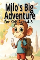 Milo’s Big Adventure: An Inspiring Story About Courage, Growth Mindset and Confidence for Kids Ages 4–8 | Gift for Vacation, Bedtime Reading, Home-school, Classroom Read-Aloud, Holidays and Free Time B0GR599V84 Book Cover