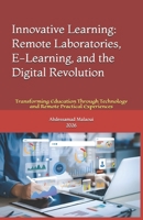Innovative Learning: Remote Laboratories, E-Learning, and the Digital Revolution: Transforming Education Through Technology and Remote Practical Experiences B0GZD7HXT9 Book Cover