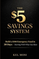 THE $5 SAVINGS SYSTEM: Build a $500 Emergency Fund in 30 Days — Starting With What You Have B0GXS36QGR Book Cover