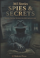 Spies & Secrets: One story. Every day. The history they didn't want you to read. (365 Stories) B0GY8NGGLN Book Cover