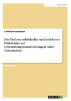 Der Einfluss individueller und kollektiver Pr�ferenzen auf Unternehmensentscheidungen unter Unsicherheit 3656004919 Book Cover
