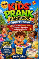 The Kids’ Prank Handbook – Summer Edition: 30 Safe and Silly Summer Pranks for Sleepovers, Camp Days, and Backyard Laughs (The Art of Pranking Series) B0H1V83DTX Book Cover