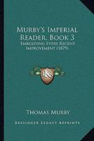 Murby's Imperial Reader, Book 3: Embodying Every Recent Improvement 1437072097 Book Cover