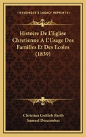 Histoire De L'Eglise Chretienne A L'Usage Des Familles Et Des Ecoles (1839) 1246272342 Book Cover