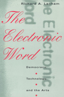 The Electronic Word: Democracy, Technology, and the Arts 0226468852 Book Cover