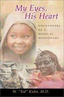 My Eyes, His Heart: Encounters of a Medical Missionary 1579214797 Book Cover