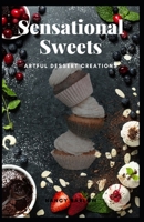 Sensational Sweets: Artful Dessert Creations B0CVFYBPZK Book Cover