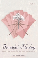 Beautiful Healing Volume 1_ Black and White Copy: Seven Love Letters for the Truth Seeker's Soul 1735284823 Book Cover