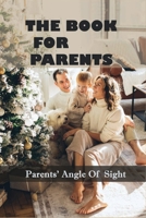 The Book For Parents: Parents' Angle Of Sight: Becoming A Good Parent B091WF5FTP Book Cover