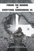 Finding The Meaning Of Everything Surrounding Us: An Interesting Book That May Change Your Perspective Into Life: Mysticism Book B08V9B5V8B Book Cover