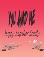 you and me happy together family: a journal for share awesome moments in life 1660512980 Book Cover