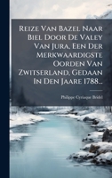 Reize Van Bazel Naar Biel Door De Valey Van Jura, Een Der Merkwaardigste Oorden Van Zwitserland, Gedaan In Den Jaare 1788... (Dutch Edition) 1024756408 Book Cover