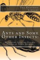 Ants and Some Other Insects; An Inquiry Into the Psychic Powers of These Animals, with an Appendix on the Peculiarities of Their Olfactory Sense B0C88C91VH Book Cover