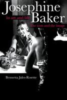 Josephine Baker in Art and Life: The Icon and the Image 0252074122 Book Cover
