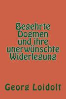 Begehrte Dogmen und ihre unerwünschte Widerlegung 1532883803 Book Cover