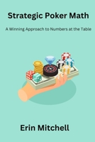 Strategic Poker Math: A Winning Approach to Numbers at the Table B0CTWDXH66 Book Cover