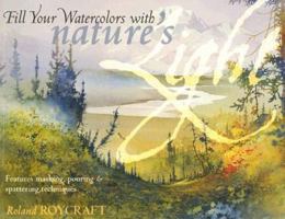 Fill Your Watercolor With Natures Light: Features Masking, Pouring & Spatering Techniques 1581809042 Book Cover