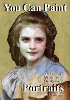 You Can Paint Portraits: Oil Painting Mastering the Classical Style 1735886815 Book Cover