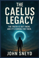 The Caelus Legacy: The Truth Is Out There. And It's Coming For Them. B0G3HHQ72H Book Cover
