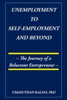 Unemployment to Self-Employment and Beyond: The Journey of a Reluctant Entrepreneur 1482880245 Book Cover