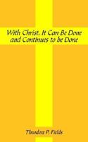 With Christ, It Can Be Done and Continues to Be Done 1425902707 Book Cover