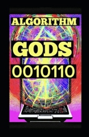 Algorithm Gods 0010110 B0BHR25W9F Book Cover