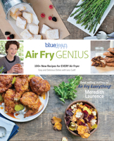 Air Fry Genius: 100+ New Recipes for EVERY Air Fryer (The Blue Jean Chef) 098275406X Book Cover
