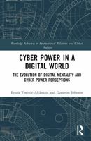 Cyber Power in a Digital World: The Evolution of Digital Mentality and Cyber Power Perceptions (Routledge Advances in International Relations and Global Politics) 1041003951 Book Cover