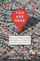 You are Here: From the Compass to GPS, the History and Future of How We Find Ourselves 0465032850 Book Cover
