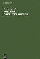 Hitlers Stellvertreter: F�hrung Der Partei Und Kontrolle Des Staatsapparates Durch Den Stab He� Und Die Partei-Kanzlei Bormann 3598110812 Book Cover