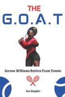 The G, O.A.T: Serena Williams Retires From Tennis B0BCS7SVFZ Book Cover