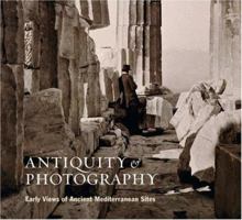 Antiquity and Photography: Early Views of Ancient Mediterranean Sites 0892368055 Book Cover