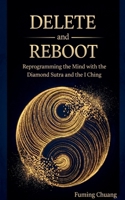 DELETE and REBOOT: Reprogramming the Mind with the Diamond Sutra and the I Ching B0GSPDKJTX Book Cover