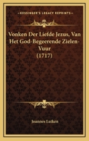 Vonken Der Liefde Jezus, Van Het God-Begeerende Zielen-Vuur (1717) 1166175529 Book Cover