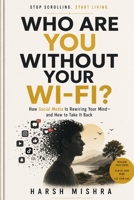 WHO ARE YOU WITHOUT YOUR WI-FI?: How Social Media Is Rewiring Your Mind—and How to Take It Back B0H15W7YJJ Book Cover