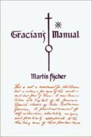 Gracian's Manual: A Truth-Telling Manual & the Art of Worldly Wisdom 0398066868 Book Cover