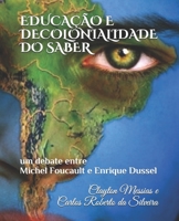 EDUCAÇÃO E DECOLONIALIDADE DO SABER: um debate entre Michel Foucault e Enrique Dussel 1079552006 Book Cover