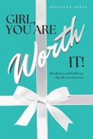 Girl, You Are Worth It!: Break Free and Embrace the Life You Deserve! B0DZ77QZJC Book Cover