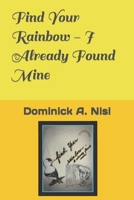 Find Your Rainbow - I Already Found Mine 0578331624 Book Cover