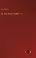 Der Reichstag Zu N�rnberg 1524: Nach Den Gedruckten Quellen Und Mit Benutzung Von Archivalien (Classic Reprint) 3368432532 Book Cover