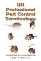 UK Professional Pest Control Terminology: A Guide to Pest Management Reporting 1481909096 Book Cover