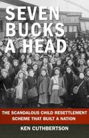 Seven Bucks a Head: The Scandalous Child Migration Scheme That Built a Nation 1997701391 Book Cover