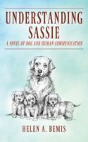 Understanding Sassie: A Novel of Dog and Human Communication 1977206093 Book Cover