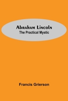 Abraham Lincoln: The Practical Mystic 1774817381 Book Cover