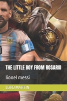 THE LITTLE BOY FROM ROSARIO: lionel messi B0CR4B197J Book Cover