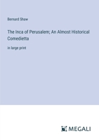 The Inca of Perusalem; An Almost Historical Comedietta: in large print 3387028210 Book Cover