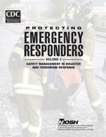 Protecting Emergency Responders - Volume 3: Safety Management in Disaster and Terrorism Response 1495988333 Book Cover